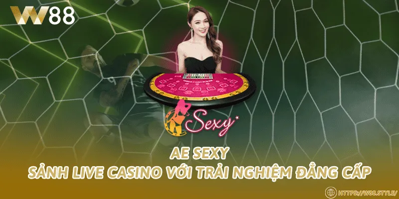 AE Sexy – Sảnh live casino với trải nghiệm đẳng cấp