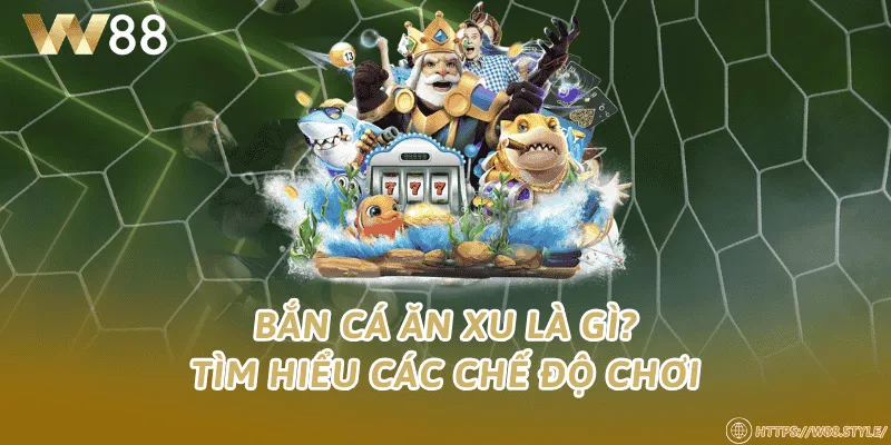 Bắn cá ăn xu là gì? Tìm hiểu các chế độ chơi