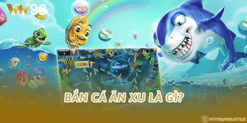 Bắn cá ăn xu là gì?