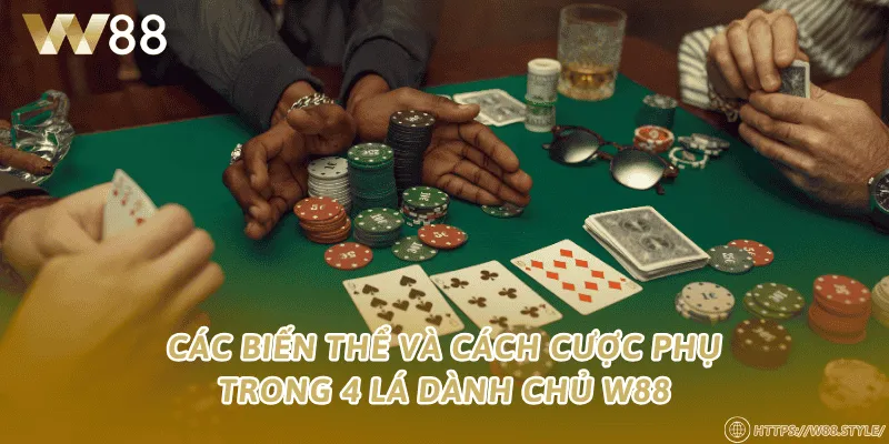 Các biến thể và cách cược phụ trong 4 lá Giành Chủ W88