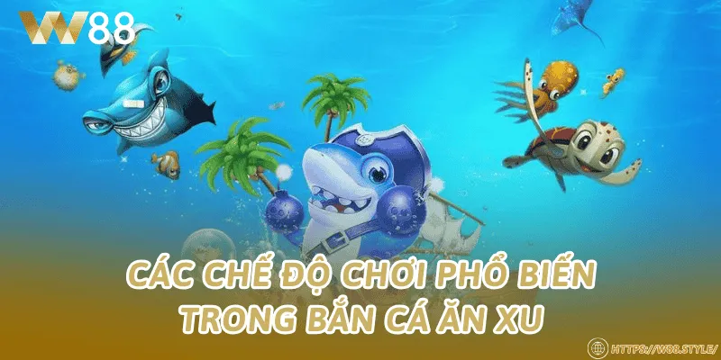 Các chế độ chơi phổ biến trong bắn cá ăn xu