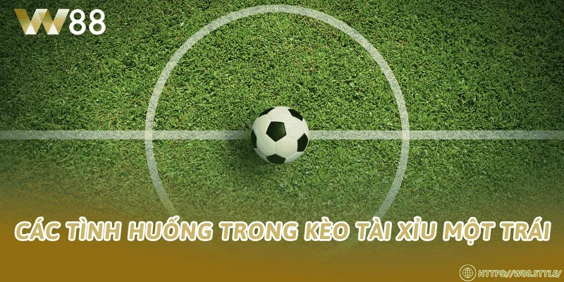 Các tình huống trong kèo tài xỉu một trái