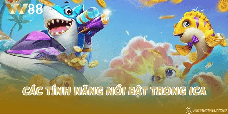 Các tính năng nổi bật trong ICA