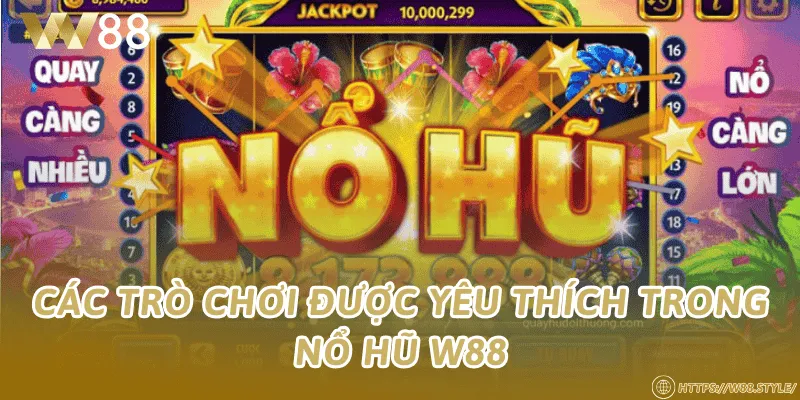 Các trò chơi được yêu thích trong nổ hũ W88