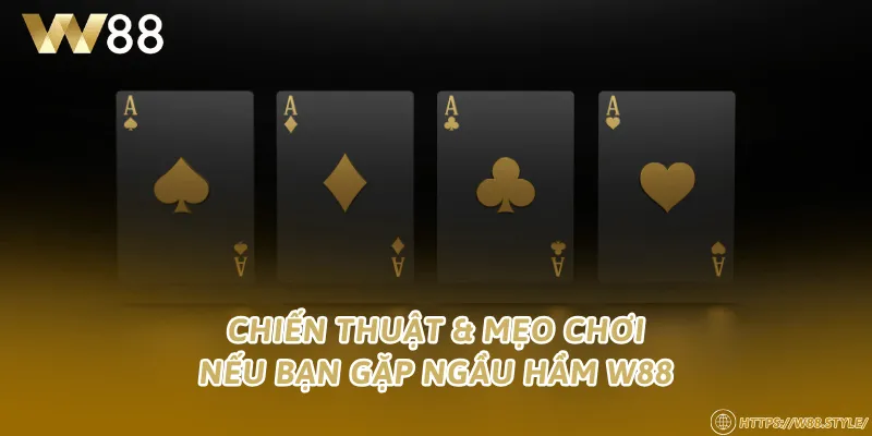 Chiến thuật & mẹo chơi nếu bạn gặp Ngầu hầm W88
