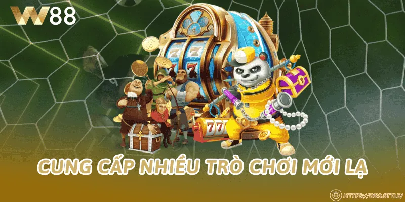 Cung cấp nhiều trò chơi mới lạ