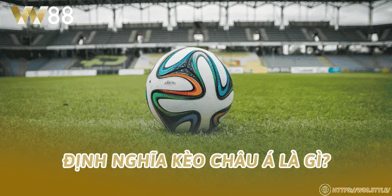 Định nghĩa kèo châu Á là gì?