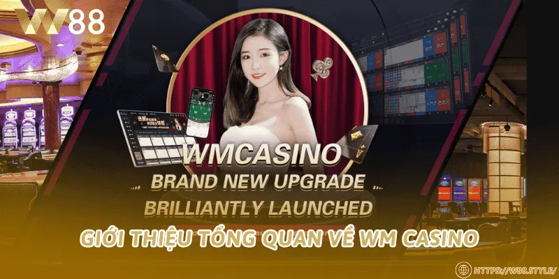 Giới thiệu tổng quan về WM Casino