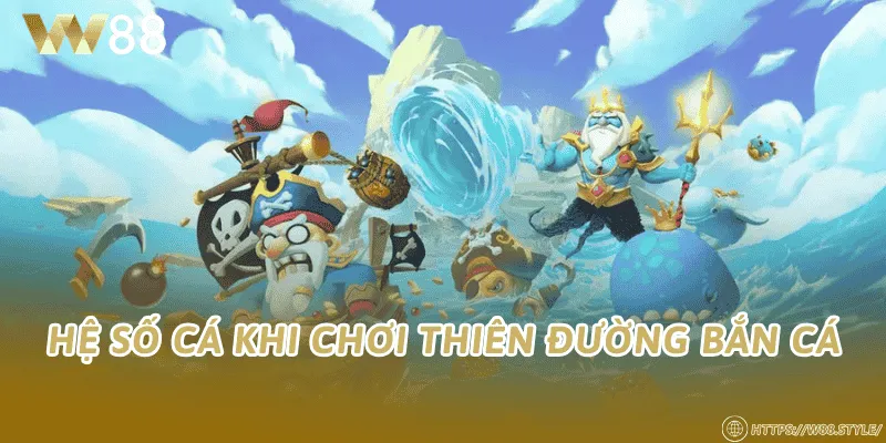 Hệ số cá khi chơi Thiên Đường Bắn Cá