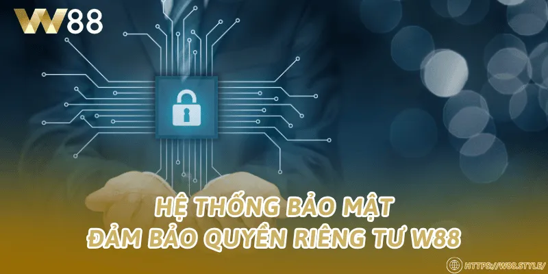Hệ thống bảo mật đảm bảo quyền riêng tư W88