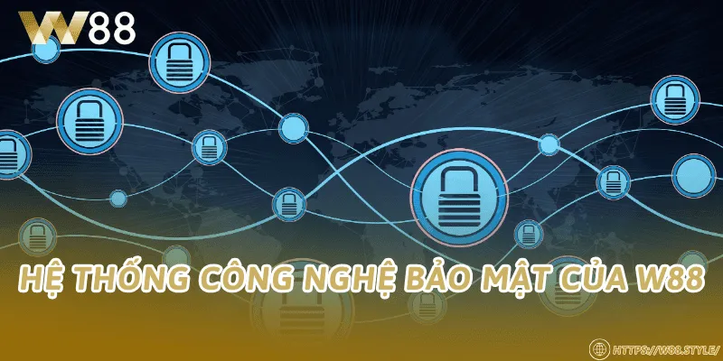 Hệ thống công nghệ bảo mật của W88