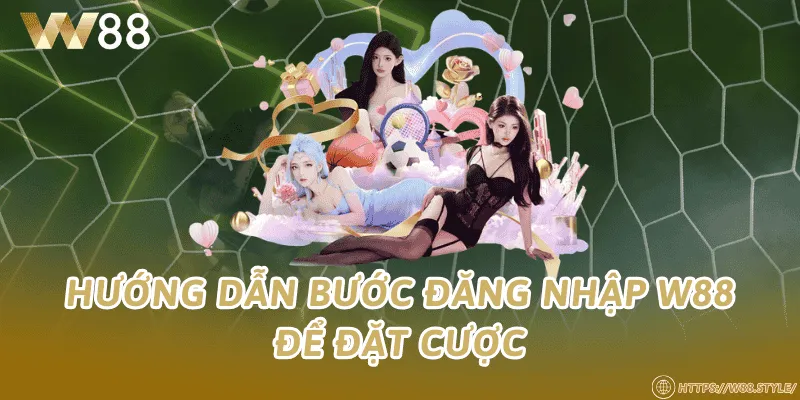 Hướng dẫn bước đăng nhập W88 để đặt cược