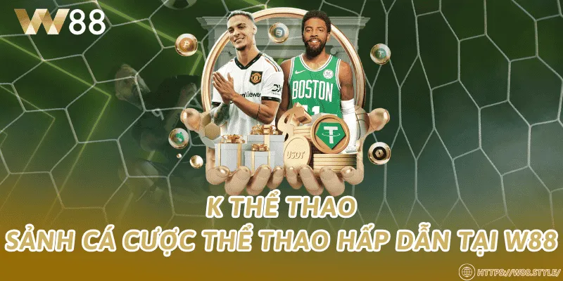 K Thể Thao – Sảnh cá cược thể thao hấp dẫn tại W88