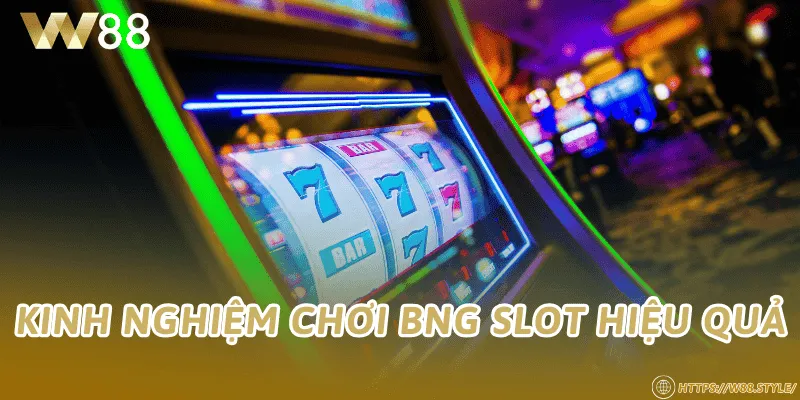 Kinh nghiệm chơi BNG Slot hiệu quả