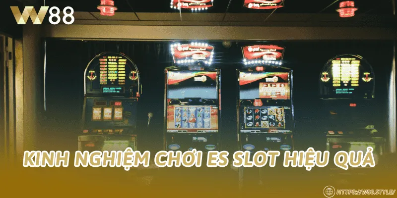 Kinh nghiệm chơi ES Slot hiệu quả