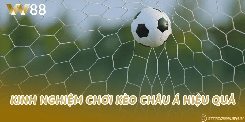 Kinh nghiệm chơi kèo châu Á hiệu quả