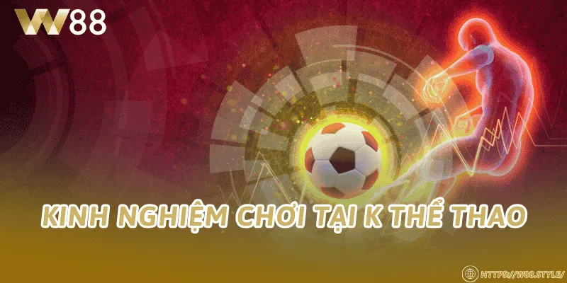 Kinh nghiệm chơi tại K Thể Thao