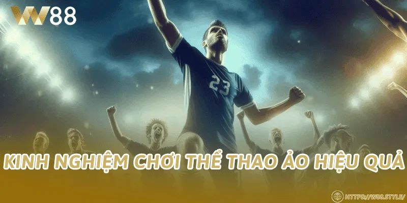 Kinh nghiệm chơi thể thao ảo hiệu quả