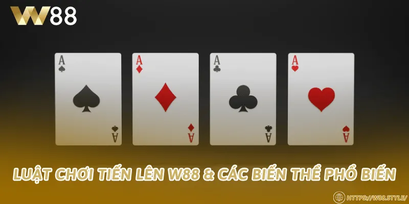 Luật chơi Tiến lên W88 & các biến thể phổ biến