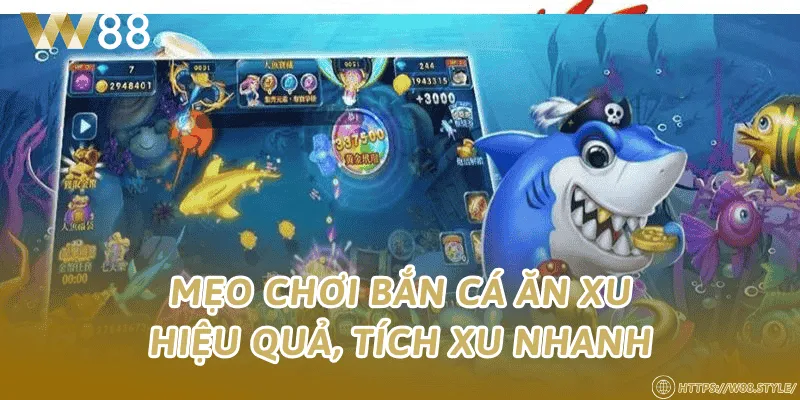 Mẹo chơi bắn cá ăn xu hiệu quả, tích xu nhanh