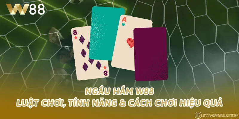 Ngầu hầm W88 – Luật chơi, tính năng & cách chơi hiệu quả