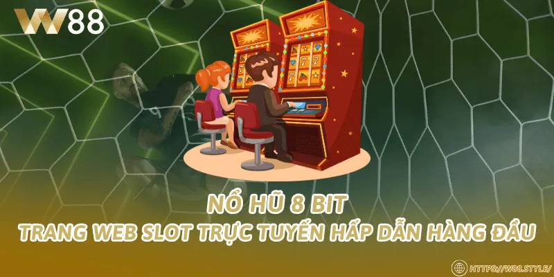 Nổ hũ 8 bit – Trang web slot trực tuyến hấp dẫn hàng đầu