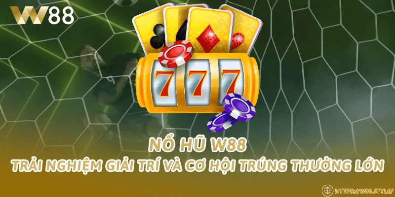 Nổ hũ W88 – Trải nghiệm giải trí và cơ hội trúng thưởng lớn