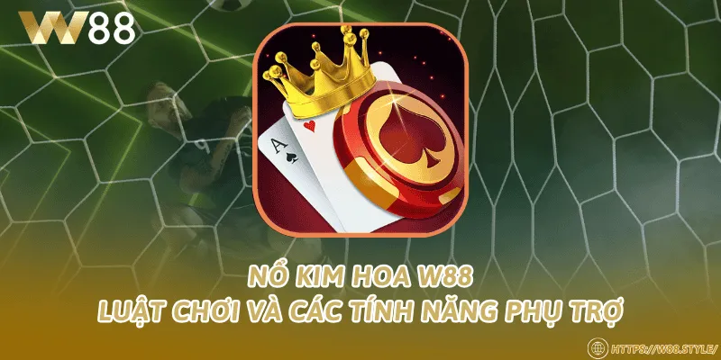 Nổ Kim Hoa W88 – Luật chơi và các tính năng phụ trợ