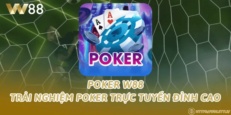 Poker W88 – Trải nghiệm poker trực tuyến đỉnh cao