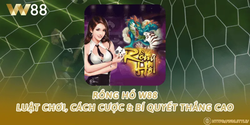 Rồng Hổ W88 – Luật chơi, cách cược & bí quyết thắng cao