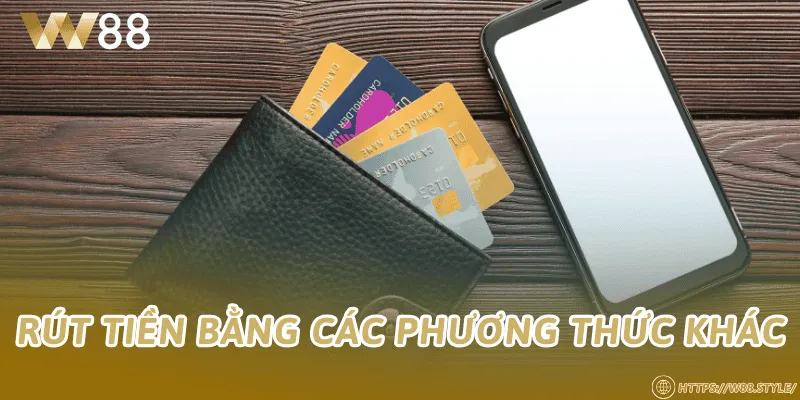 Rút tiền bằng các phương thức khác