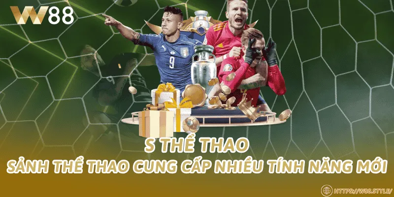 S Thể Thao – Sảnh thể thao cung cấp nhiều tính năng mới