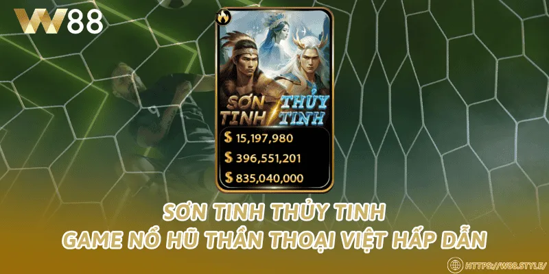 Sơn Tinh Thủy Tinh – Game nổ hũ thần thoại Việt hấp dẫn