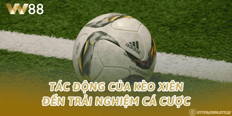Tác động của kèo xiên đến trải nghiệm cá cược