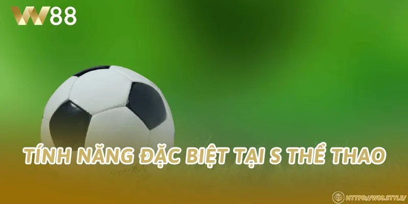 Tính năng đặc biệt tại S Thể Thao