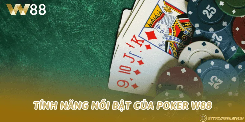 Tính năng nổi bật của Poker W88