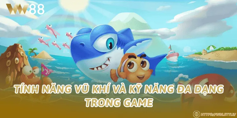 Tính năng vũ khí và kỹ năng đa dạng trong game
