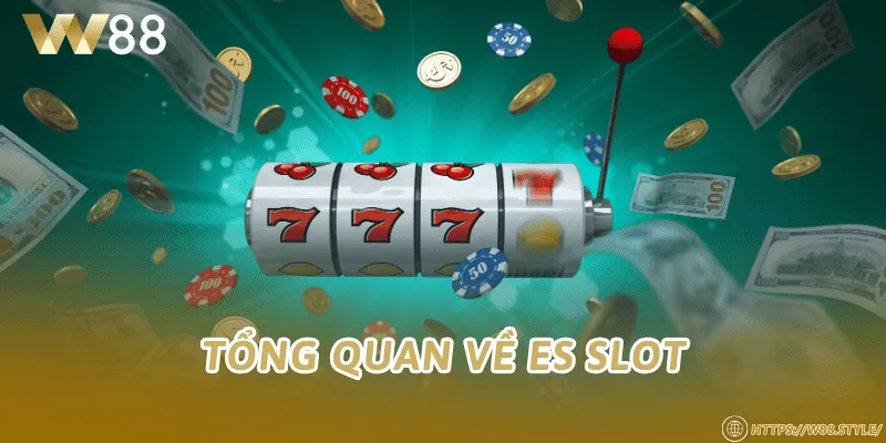 Tổng quan về ES Slot
