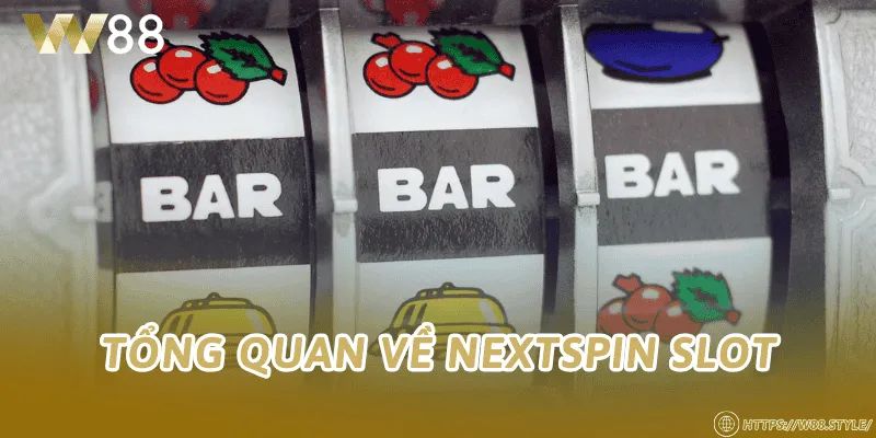 Tổng quan về NEXTSPIN Slot