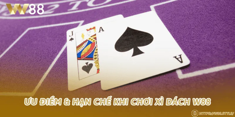 Ưu điểm & hạn chế khi chơi Xì dách W88