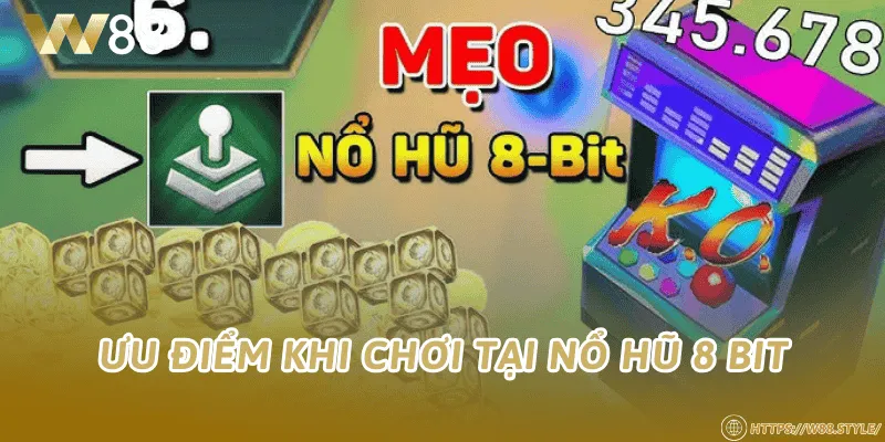 Ưu điểm khi chơi tại nổ hũ 8 bit
