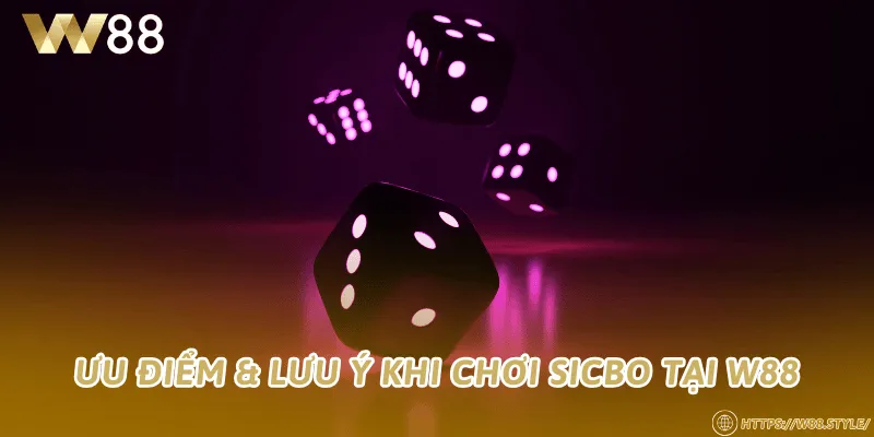 Ưu điểm & lưu ý khi chơi Sicbo tại W88